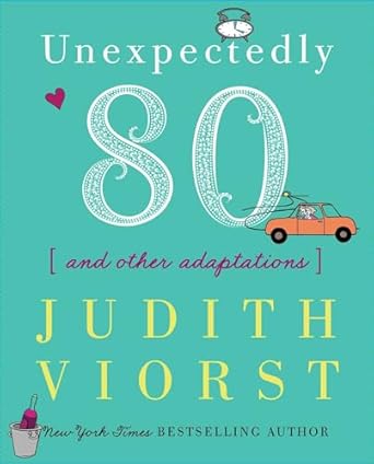 Unexpectedly 80 by Judith Viorst