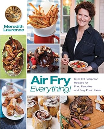 Air Fry Everything by Meredith Laurence