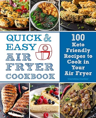 Quick and Easy Air Fryer Cookbook: 100 Keto Friendly Recipes by Carolina Cartier