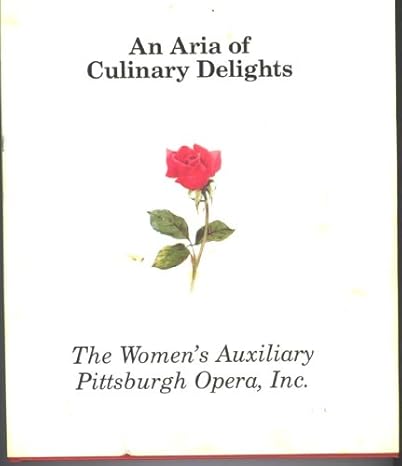 An Aria of Culinary Delights by the Women's Auxiliary Pittsburgh Opera, Inc.