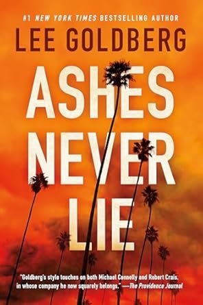 Ashes Never Lie by Lee Goldberg