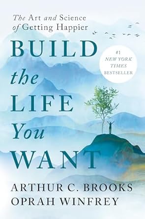 Build the Life You Want by Arthur C. Brooks & Oprah Winfrey