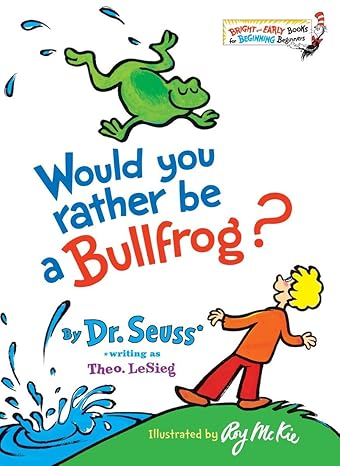 Would You Rather Be A Bullfrog? by Dr. Seuss