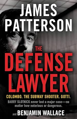 Defense Lawyer: The Barry Slotnick Story by James Patterson