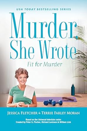 Murder, She Wrote: Fit for Murder by Jessica Fletcher & Terrie Farley Moran