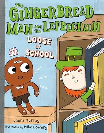 The Gingerbread Man and the Leprechaun Loose At School by Laura Murray