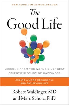 The Good Life by Robert Waldinger & Marc Schulz