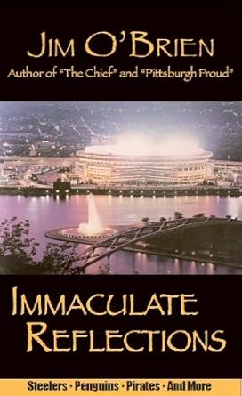 Immaculate Reflections: Sports Insights from a Pittsburgh Viewpoint by Jim O'Brien