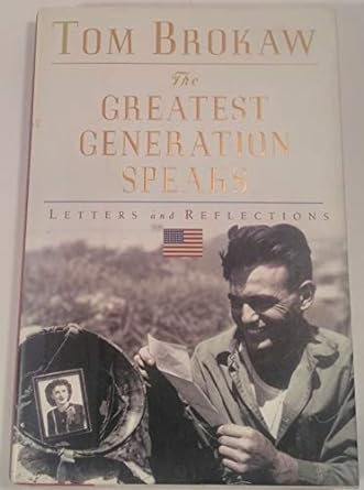 The Greatest Generation Speaks: Letters and Reflections by Tom Brokaw