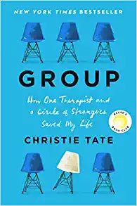 Group: How One Therapist and a Circle of Strangers Saved My Life by Christie Tate